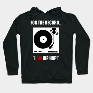 FOR THE RECORD..."I AM HIP HOP!" Hoodie